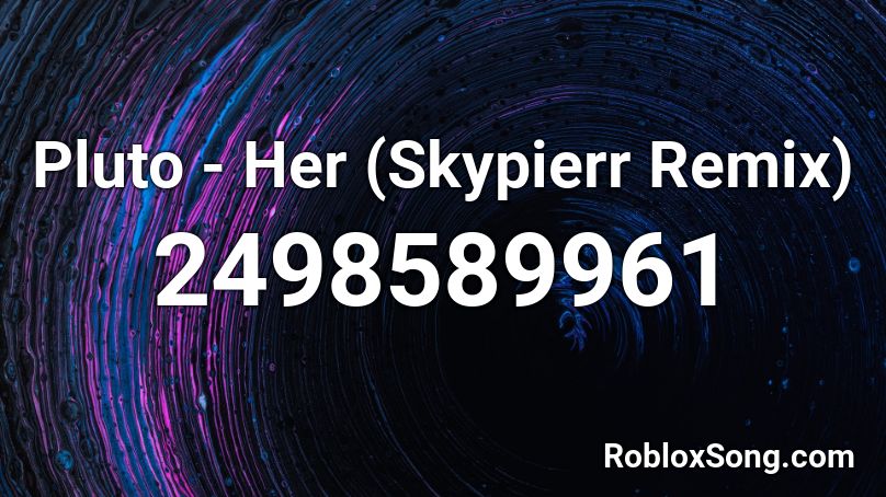 Pluto - Her (Skypierr Remix) Roblox ID