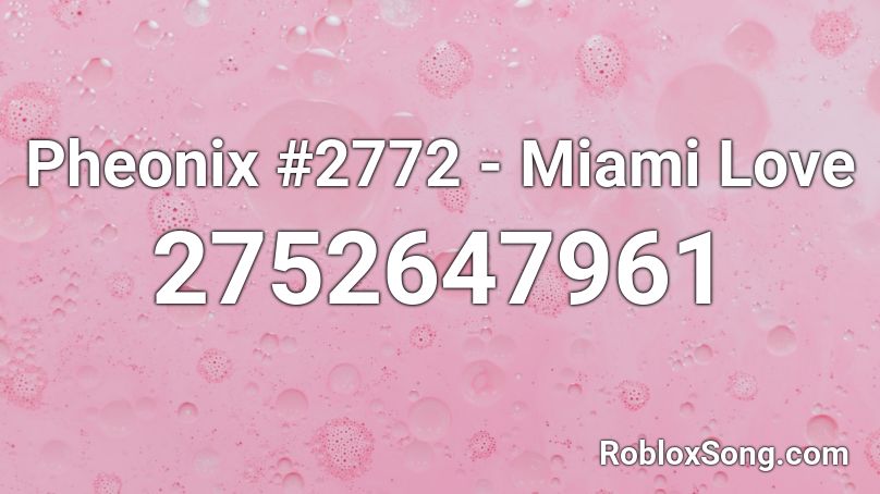 Pheonix #2772 - Miami Love Roblox ID