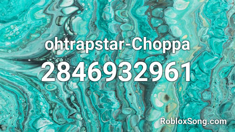 ohtrapstar-Choppa Roblox ID