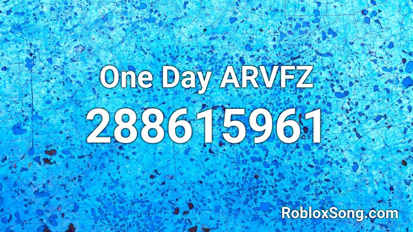  One Day ARVFZ Roblox ID