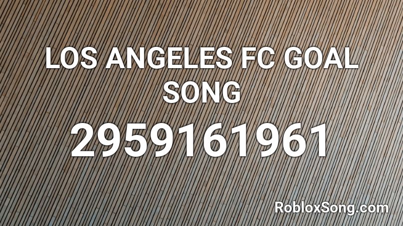 LOS ANGELES FC GOAL SONG Roblox ID