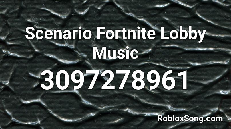 Scenario Fortnite Lobby Music Roblox ID