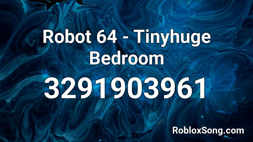 Robot 64 - Tinyhuge Bedroom Roblox ID
