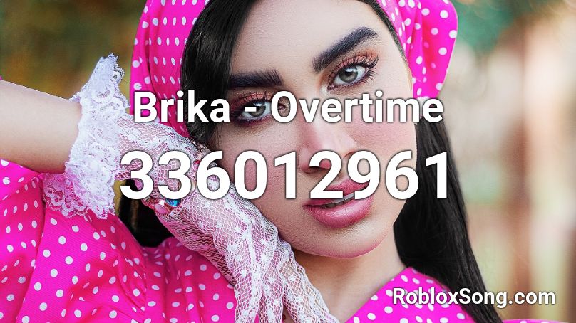 Brika - Overtime Roblox ID