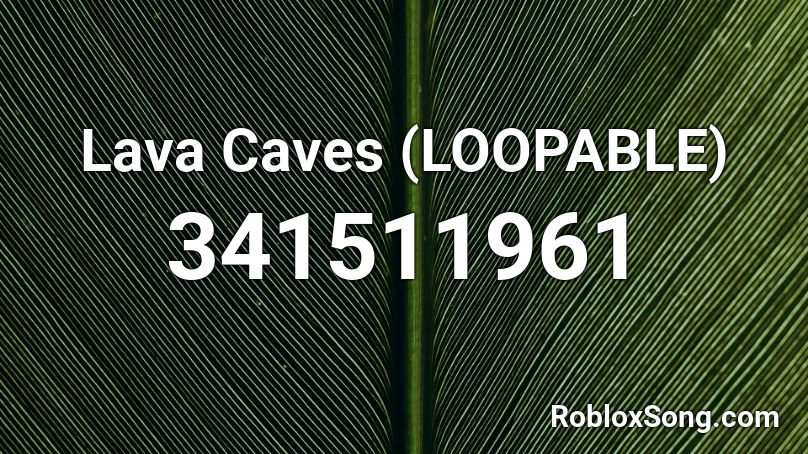 Lava Caves (LOOPABLE) Roblox ID