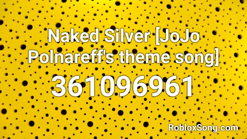 Naked Silver [JoJo Polnareff's theme song] Roblox ID