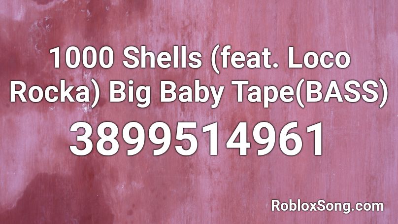 1000 Shells (feat. Loco Rocka) Big Baby Tape(BASS) Roblox ID