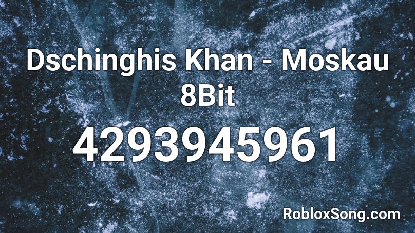 Dschinghis Khan - Moskau 8Bit Roblox ID