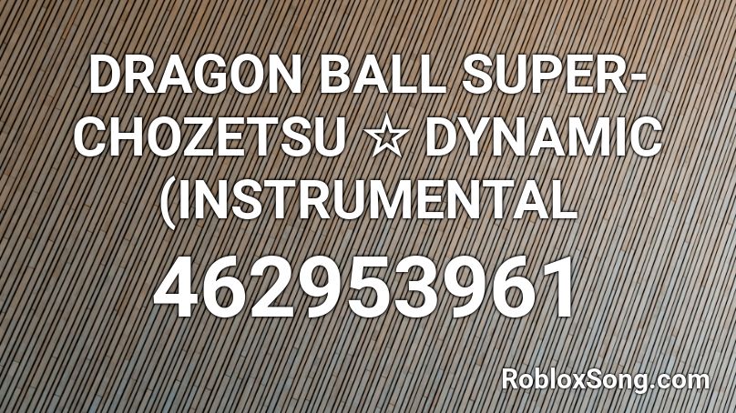 DRAGON BALL SUPER-CHOZETSU ☆ DYNAMIC (INSTRUMENTAL Roblox ID