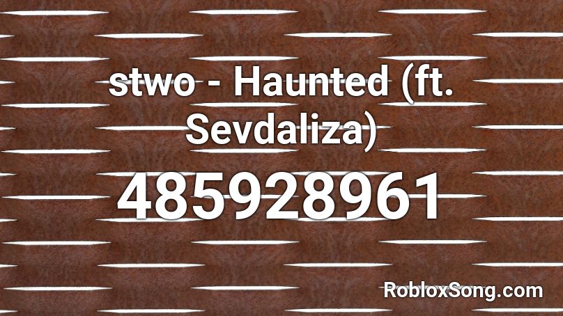 stwo - Haunted (ft. Sevdaliza) Roblox ID