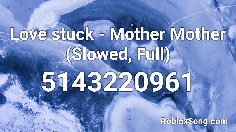 Love stuck - Mother Mother (Slowed, Full) Roblox ID