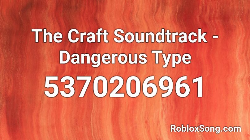 The Craft Soundtrack - Dangerous Type Roblox ID