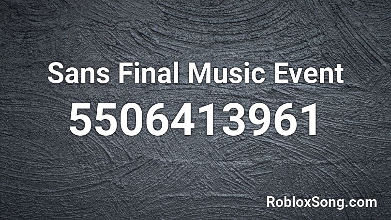 Sans Final Music Event Roblox ID
