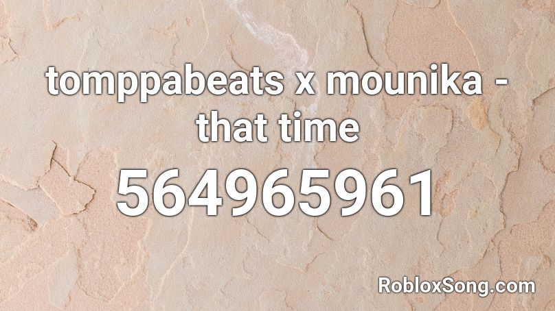 tomppabeats x mounika - that time Roblox ID