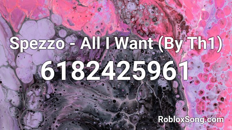 Spezzo - All I Want (By Th1) Roblox ID