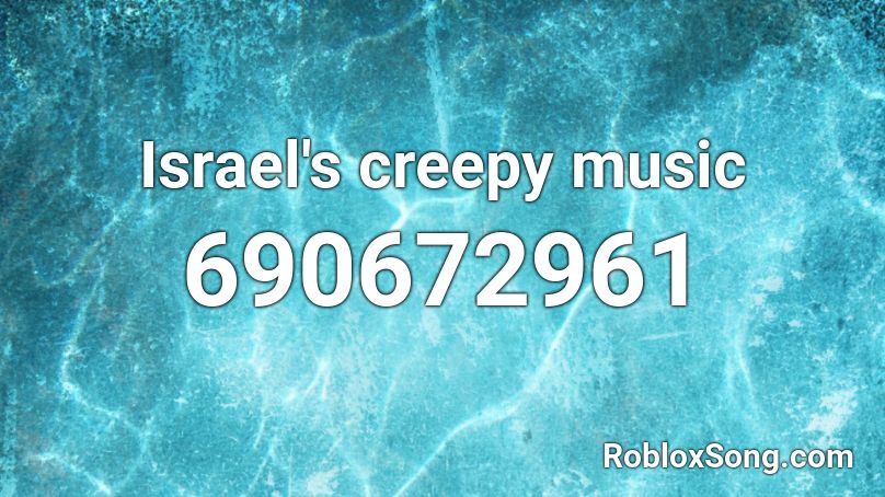 Israel's creepy music Roblox ID