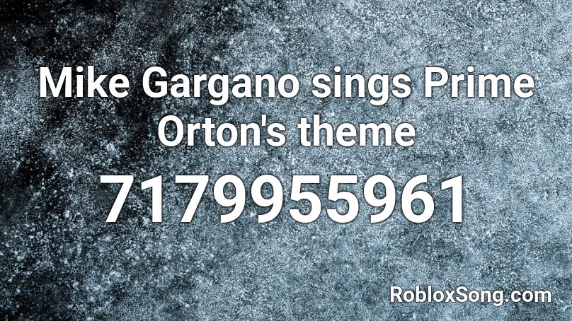 Mike Gargano sings Prime Orton's theme Roblox ID