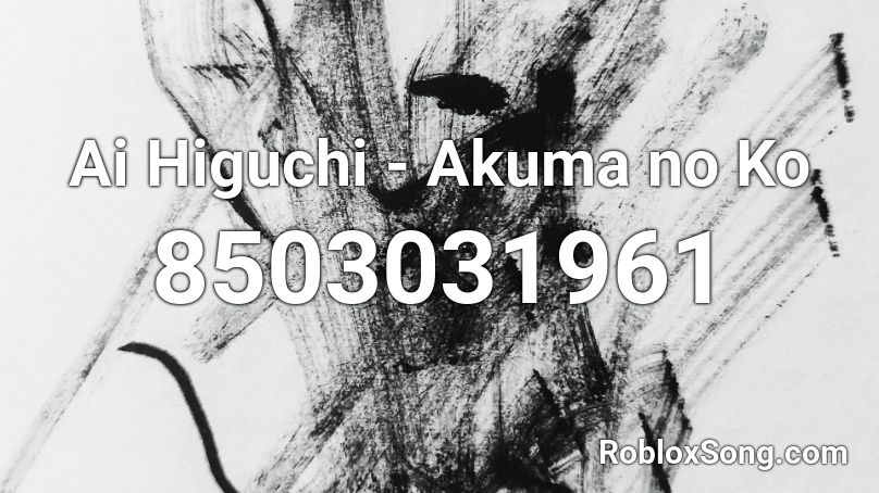 Ai Higuchi - Akuma no Ko Roblox ID