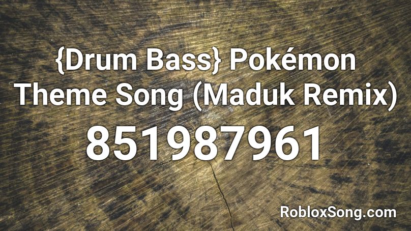 {Drum  Bass} Pokémon Theme Song (Maduk Remix) Roblox ID