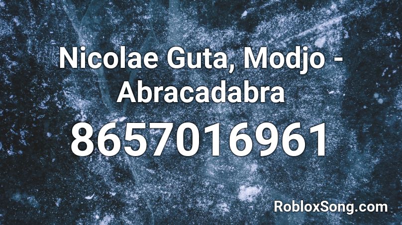 Nicolae Guta, Modjo - Abracadabra Roblox ID