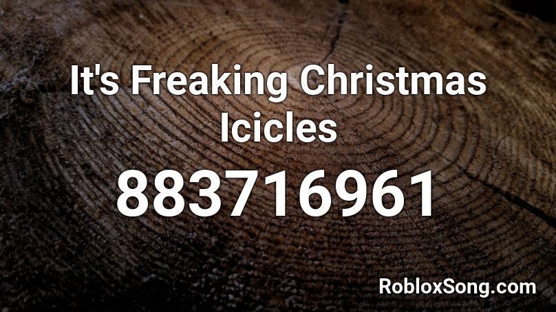 It's Freaking Christmas Icicles Roblox ID