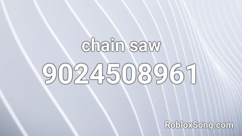 chain saw Roblox ID