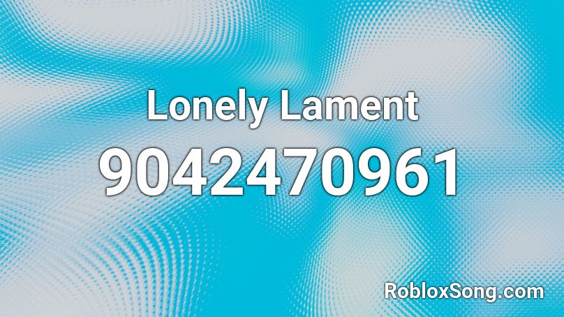 Lonely Lament Roblox ID