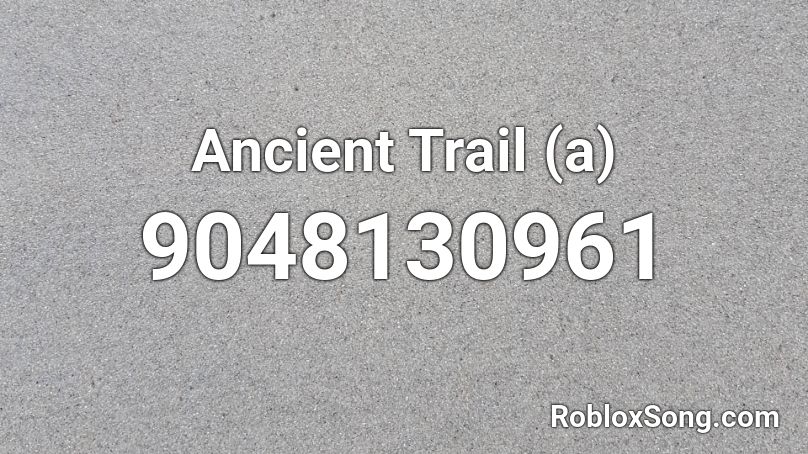 Ancient Trail (a) Roblox ID