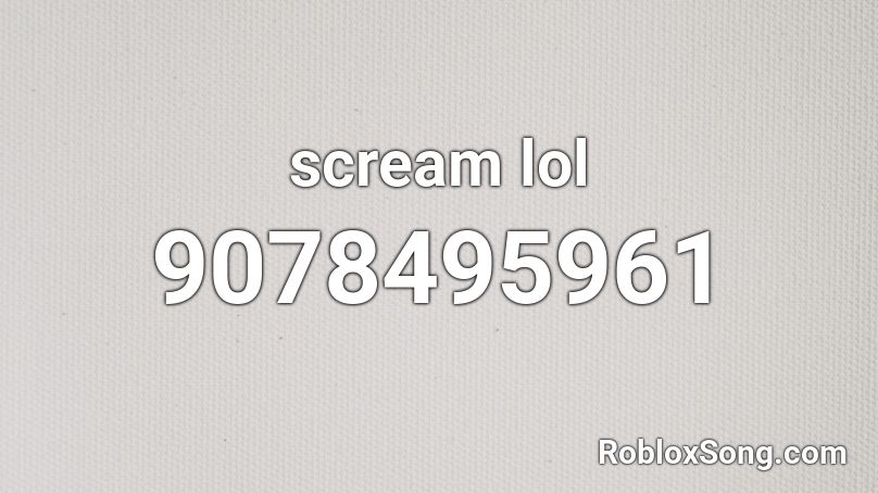 scream lol Roblox ID