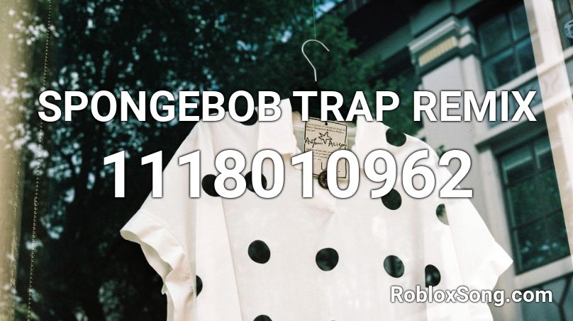 SPONGEBOB TRAP REMIX Roblox ID