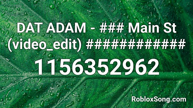DAT ADAM - ### Main St (video_edit) ############ Roblox ID