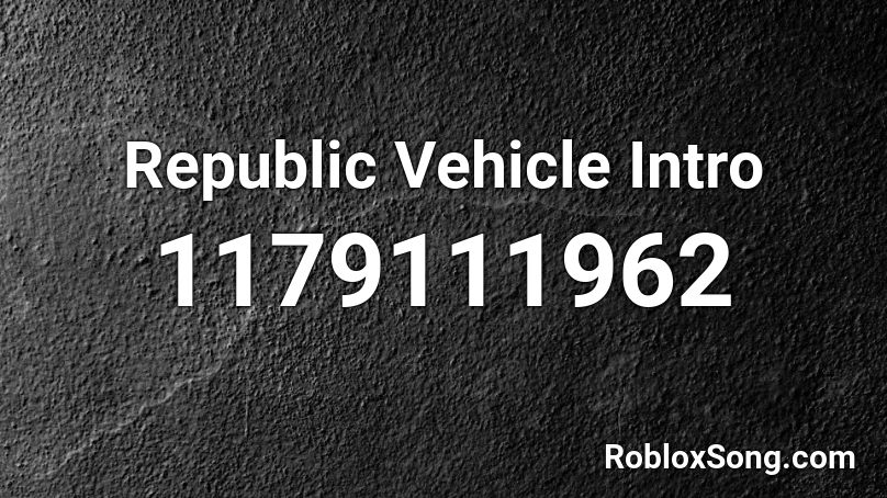 Republic Vehicle Intro Roblox ID