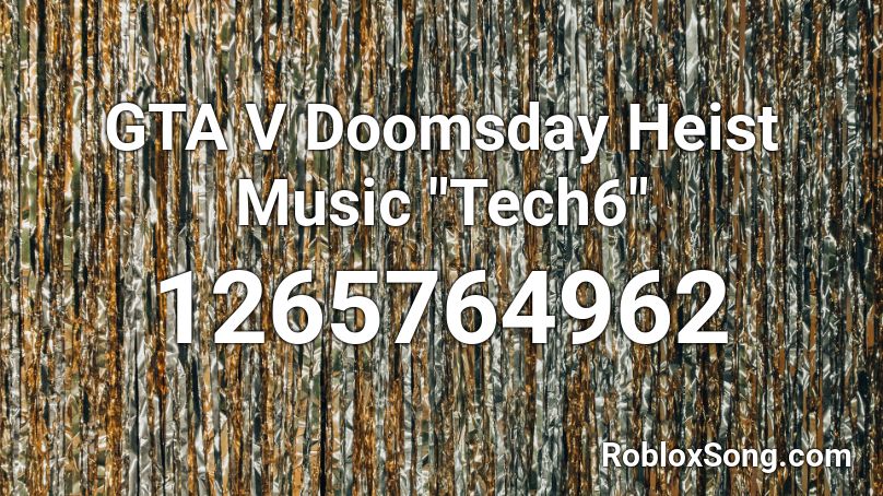Gta V Doomsday Heist Music Tech6 Roblox Id Roblox Music Codes - doomsday roblox song