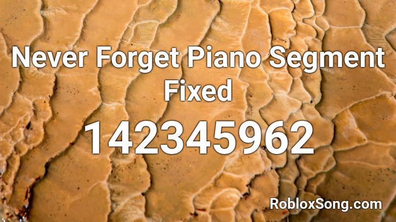 Never Forget Piano Segment Fixed Roblox ID