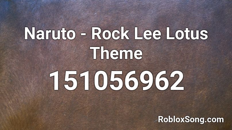 Naruto - Rock Lee Lotus Theme Roblox ID