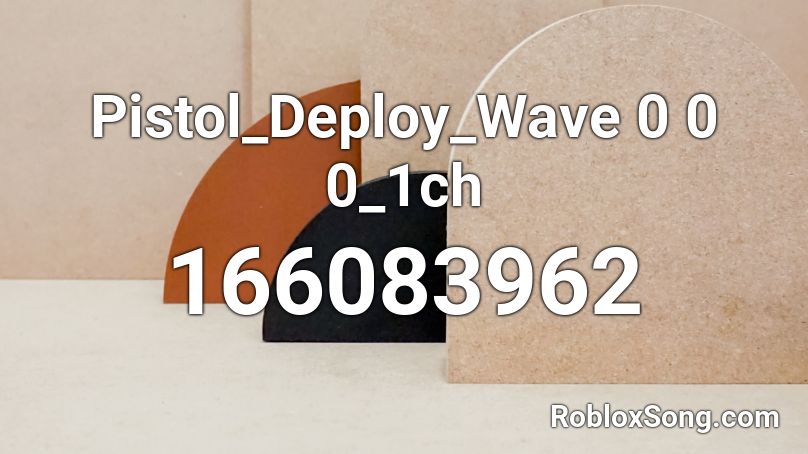 Pistol_Deploy_Wave 0 0 0_1ch Roblox ID