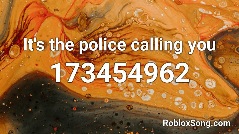 It's the police calling you Roblox ID