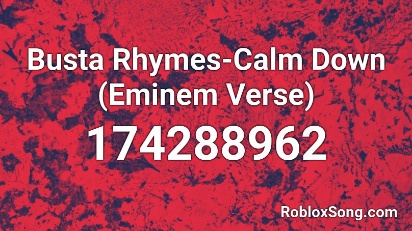 Busta Rhymes-Calm Down (Eminem Verse) Roblox ID
