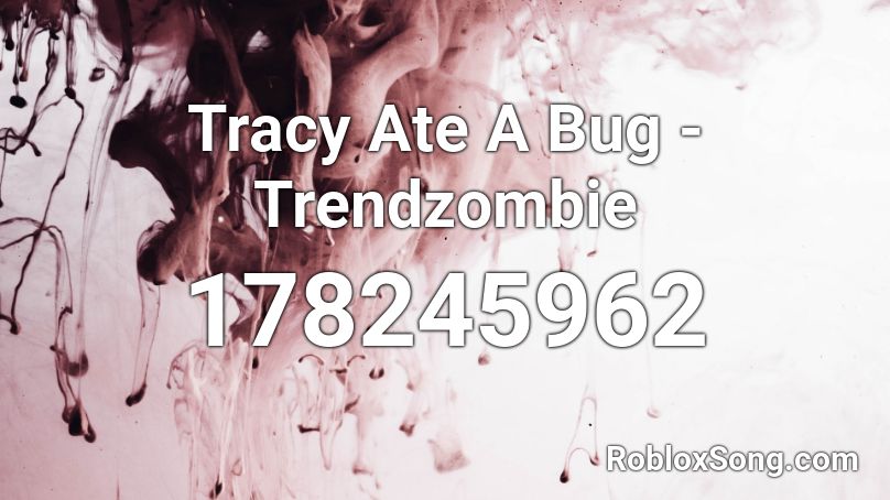 Tracy Ate A Bug - Trendzombie Roblox ID