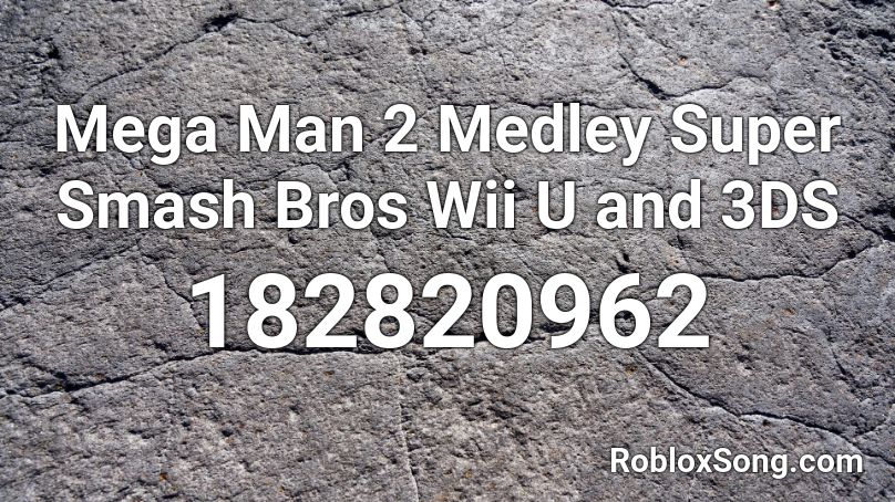 Mega Man 2 Medley Super Smash Bros Wii U and 3DS Roblox ID