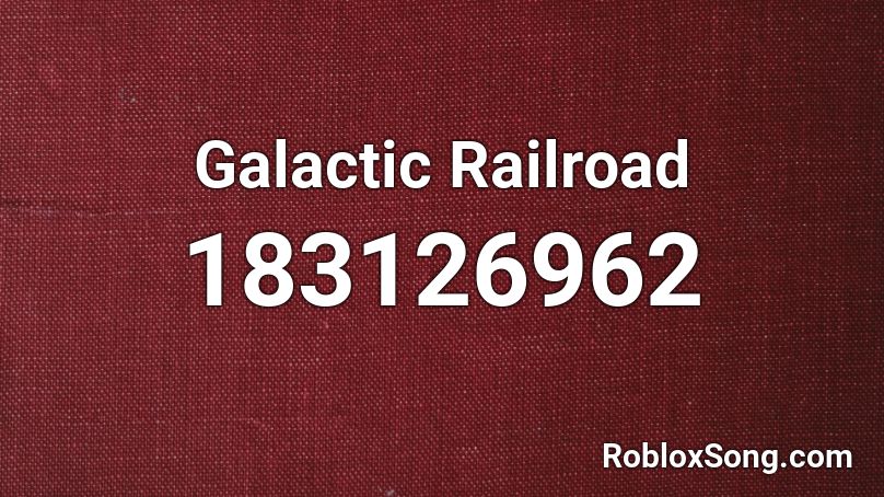 Galactic Railroad  Roblox ID