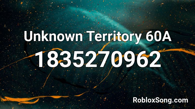 Unknown Territory 60A Roblox ID