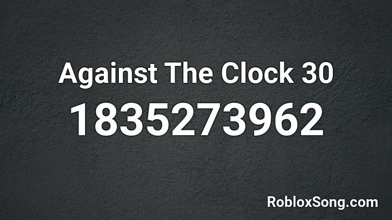 Against The Clock 30 Roblox ID
