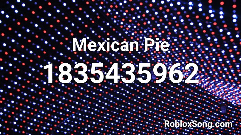 Mexican Pie Roblox ID