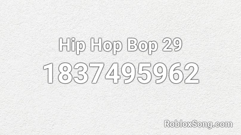 Hip Hop Bop 29 Roblox ID