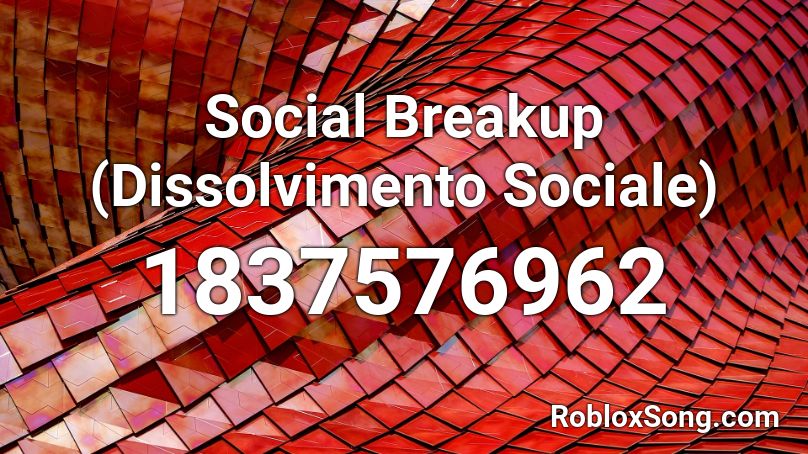 Social Breakup (Dissolvimento Sociale) Roblox ID