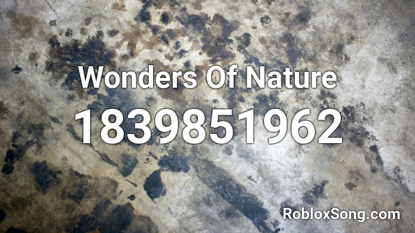 Wonders Of Nature Roblox Id Roblox Music Codes - panic switch pickups roblox song codes