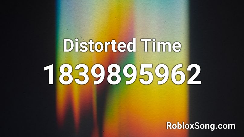 Distorted Time Roblox ID