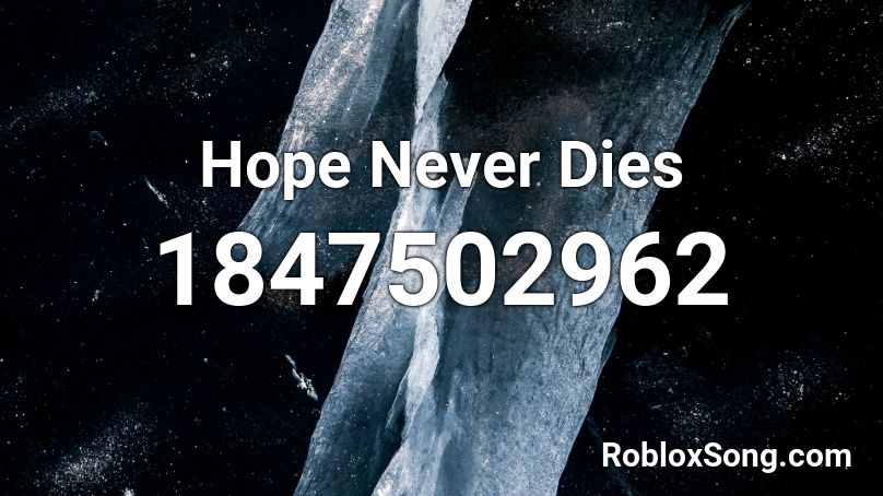 Hope Never Dies Roblox ID