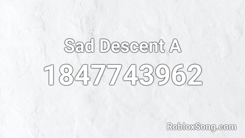 Sad Descent A Roblox ID